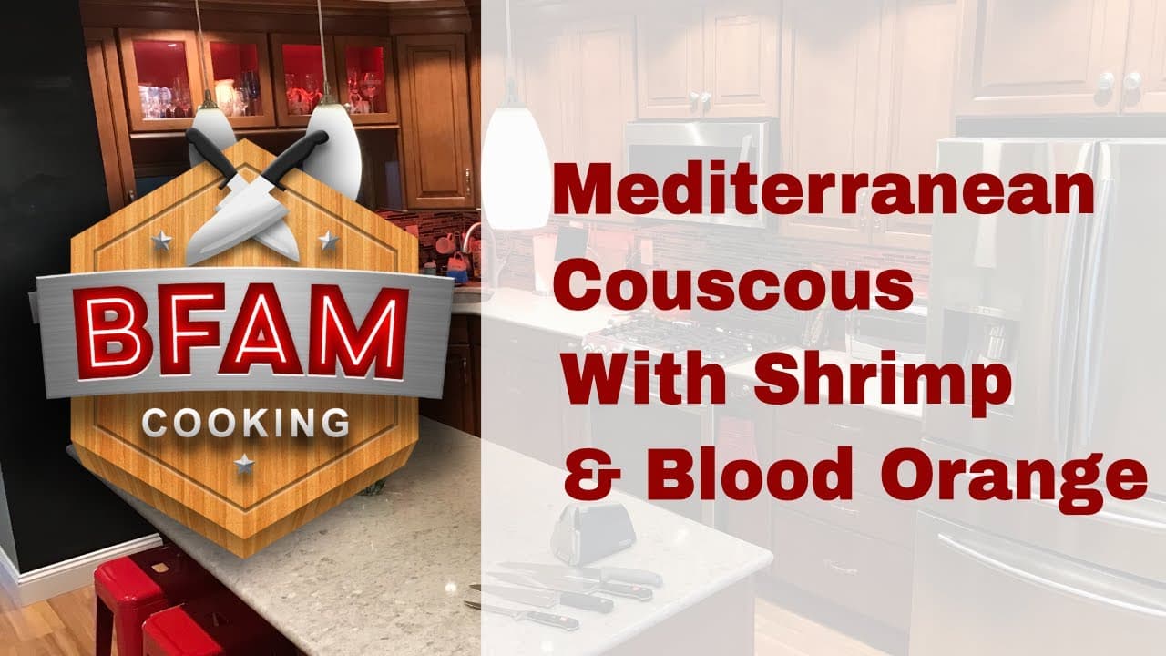 Satisfy Your Cravings with Exquisite Mediterranean Couscous Featuring Shrimp and Blood Orange — BFAM Cooking