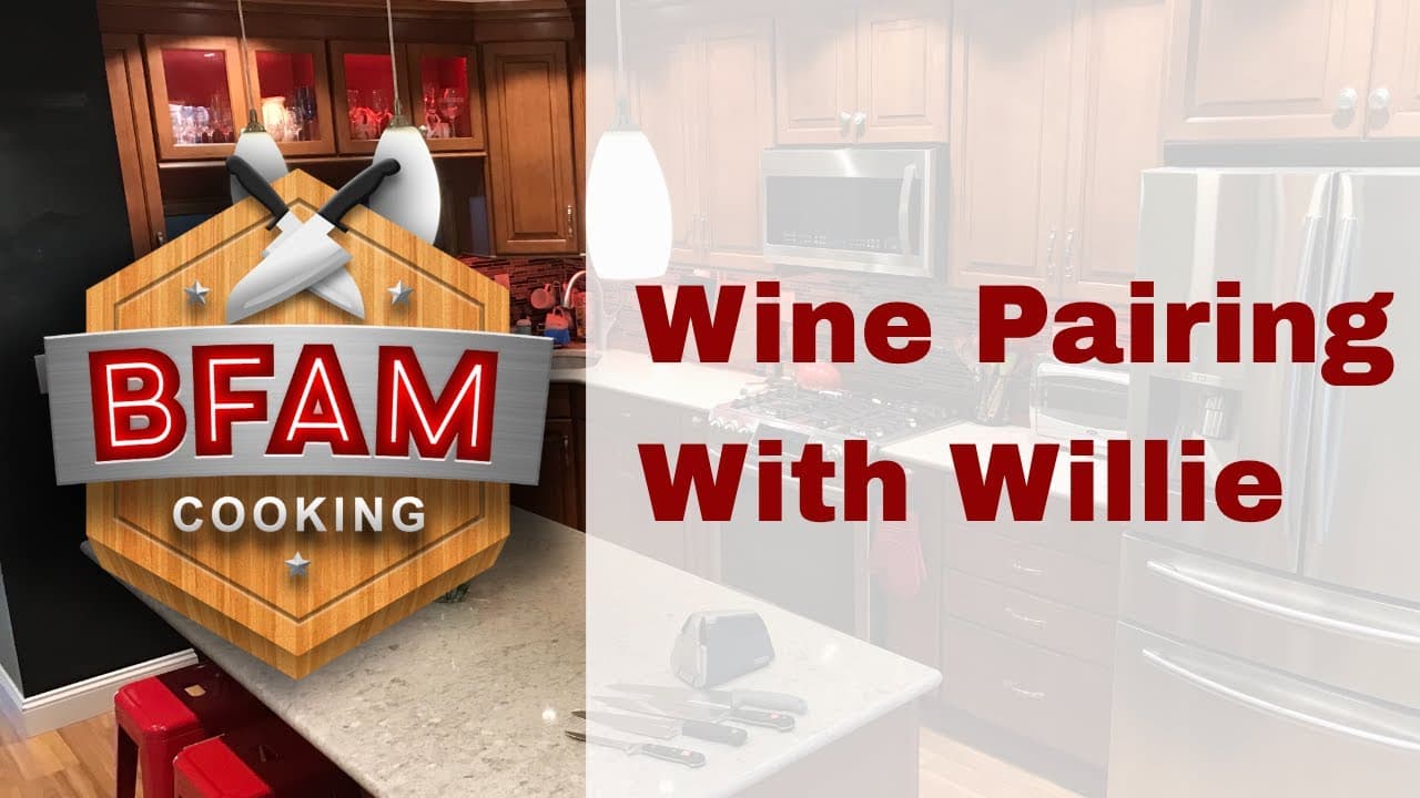 Discover the Perfect Wine Pairing with BFAM Cooking and Willie #youtubeblack  #YouTubeVet — BFAM Cooking